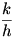 k/h