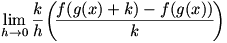 lim(h->0)(k/h)(f(g(x)+k)-f(g(x)))/k)