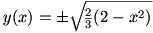 y=(plus or minus)root((2/3)(2-x^2))