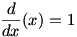 d/dx (x)=1