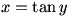 x=tan y
