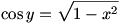 cos y=sqrt(1-x^2)