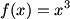 $f(x)=x^3$