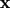 $\mathbf{x}$