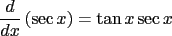 $\displaystyle \frac{d}{dx}\left({\sec x}\right) = \tan x \sec x$