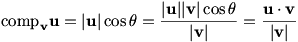 comp_v u=|u| cos theta = |u||v|cos theta / |v| = u dot v/|v|
