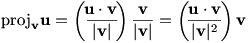 proj_v u = (u dot v/|v|)(v/|v|) = (u dot v/|v|^2)v