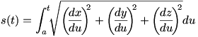 s(t)=Int(a to t) sqrt ((dx/du)^2+(dy/du)^2+(dz/du)^2)du