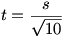 t=s/sqrt(10)