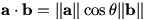 a dot b = ||a||cos(theta)||b||