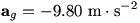 a_g=-9.80 m/s^2
