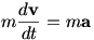 m(dv/dt)=ma