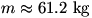 m=61.2 kg