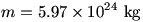 m=5.97e24