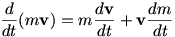 d/dt (mv) = m (dv/dt) + v (dm/dt)