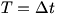 T=delta t 