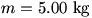 m=5.00 kg