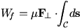 W_f=mu F_n dot Int_c ds