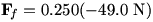F_f=0.250(-49.0 N)