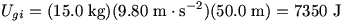 U_gi=(15.0 kg)(9.80 m/s^2)(50.0 m)=7350 J