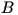 B