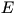 E
