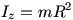 Iz = mR^2