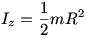Iz = 1/2 mR^2