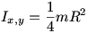 Ixy = 1/4 mR^2
